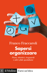 eBook, Sapersi organizzare : piani, obiettivi, traguardi e altre sfide quotidiane, Fraccaroli, Franco, Il mulino