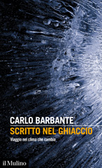 E-book, Scritto nel ghiaccio : viaggio nel clima che cambia, Barbante, Carlo, author, Società editrice il Mulino
