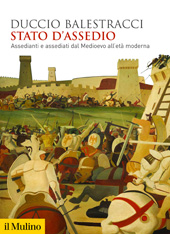E-book, Stato d'assedio : assedianti e assediati dal Medioevo all'età moderna, Balestracci, Duccio, author, Società editrice il Mulino