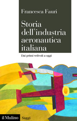 eBook, Storia dell'industria aeronautica italiana : dai primi velivoli a oggi, Fauri, Francesca, author, Società editrice il Mulino