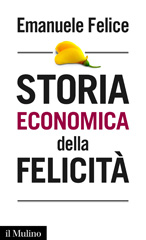 E-book, Storia economica della felicità, Felice, Emanuele, author, Società editrice il Mulino