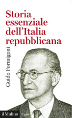 eBook, Storia essenziale dell'Italia repubblicana, Formigoni, Guido, 1958-, author, Società editrice il Mulino