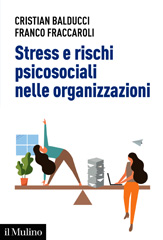 E-book, Stress e rischi psicosociali nelle organizzazioni : linee operative per la diagnosi e il controllo dello stress da lavoro, Il mulino
