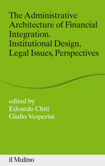 eBook, The administrative architecture of financial integration : institutional design, legal issues, perspectives, Il mulino
