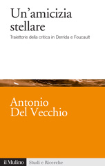 eBook, Un'amicizia stellare : traiettorie della critica in Derrida e Foucault, Del Vecchio, Antonio, author, Società editrice il Mulino
