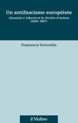 E-book, Un antifascisme européiste : Giustizia e libertà et le Partito d'azione (1929-1947), Tortorella, Francesca, author, Società editrice il Mulino