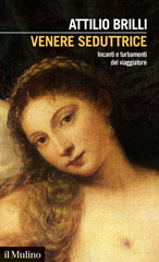 eBook, Venere seduttrice : incanti e turbamenti del viaggiatore, Brilli, Attilio, author, Società editrice il Mulino