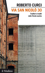 E-book, Via San Nicolò 30 : traditori e traditi nella Trieste nazista, Curci, Roberto, author, Il mulino