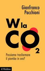 eBook, W la CO₂ : possiamo trasformare il piombo in oro?, Società editrice il Mulino