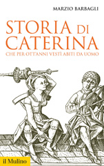 E-book, Storia di Caterina che per ott'anni vestì abiti da uomo, Barbagli, Marzio, Società editrice il Mulino