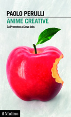 eBook, Anime creative : da Prometeo a Steve Jobs, Perulli, Paolo, Società editrice il Mulino