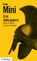 E-book, Eroi della guerra : Storie di uomini d'arme e di valore, Mini, Fabio, Società editrice il Mulino