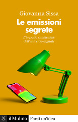 E-book, Le emissioni segrete : L'impatto ambientale dell'universo digitale, Sissa, Giovanna, Società editrice il Mulino
