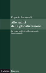 eBook, Alle radici della globalizzazione : le cause politiche del commercio internazionale, Baroncelli, Eugenia, Il mulino
