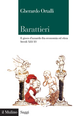 eBook, Barattieri : il gioco d'azzardo fra economia ed etica : secoli XIII-XV, Ortalli, Gherardo, Il mulino