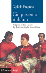 eBook, Cinquecento italiano : religione, cultura e potere dal Rinascimento alla Controriforma, Fragnito, Gigliola, Il mulino