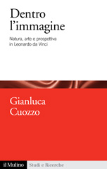eBook, Dentro l'immagine : natura, arte e prospettiva in Leonardo da Vinci, Cuozzo, Gianluca, Il mulino