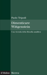 eBook, Dimenticare Wittgenstein : una vicenda della filosofia analitica, Tripodi, Paolo, Il mulino
