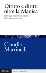 eBook, Diritto e diritti oltre la Manica : perché gli inglesi amano tanto il loro sistema giuridico, Martinelli, Claudio, Il mulino