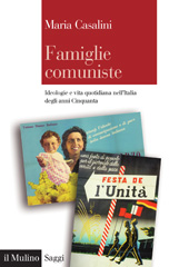 E-book, Famiglie comuniste : ideologie e vita quotidiana nell'Italia degli anni Cinquanta, Casalini, Maria, 1953-, Il mulino