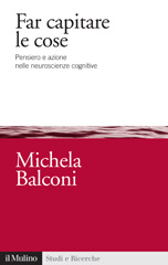 E-book, Far capitare le cose : pensiero e azione nelle neuroscienze cognitive, Balconi, Michela, Il mulino