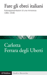 E-book, Fare gli ebrei italiani : autorappresentazioni di una minoranza (1861-1918), Ferrara degli Uberti, Carlotta, Il mulino