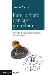 E-book, Fare lo Stato per fare gli Italiani : ricerche di storia delle istituzioni dell'Italia unita, Melis, Guido, author, Il mulino