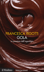 E-book, Gola : la passione dell'ingordigia, Rigotti, Francesca, 1951-, Il mulino