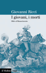 E-book, I giovani, i morti : sfide al Rinascimento, Ricci, Giovanni, 1950-, Il mulino