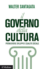 eBook, Il governo della cultura : promuovere sviluppo e qualità sociale, Santagata, Walter, Il mulino