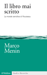 E-book, Il libro mai scritto : la morale sensitiva di Rousseau, Menin, Marco, Il mulino