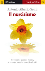 E-book, Il narcisismo : [necessario quando è sano, accecante quando cancella gli altri], Semi, Antonio Alberto, Il mulino