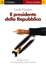 eBook, Il presidente della Repubblica : [il tutore di cui non riusciamo a fare a meno], Fusaro, Carlo, Il mulino