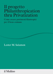 eBook, Il progetto Philanthropication thru privatization : come creare patrimoni filantropici per il bene comune, Salamon, Lester M., Il mulino