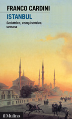 E-book, Istanbul : seduttrice, conquistatrice, sovrana, Cardini, Franco, author, Il mulino