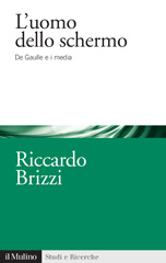 eBook, L'uomo dello schermo : De Gaulle e i media, Brizzi, Riccardo, 1978-, Il mulino