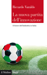E-book, La nuova partita dell'innovazione : il futuro dell'industria in Italia, Varaldo, Riccardo, author, Il mulino