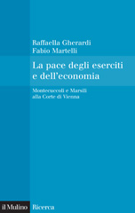 E-book, La pace degli eserciti e dell'economia : Montecuccoli e Marsili alla corte di Vienna, Gherardi, Raffaella, Il mulino