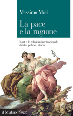 E-book, La pace e la ragione : Kant e le relazioni internazionali : diritto, politica, storia, Mori, Massimo, Il mulino