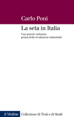eBook, La seta in Italia : una grande industria prima della rivoluzione industriale, Poni, Carlo, Il mulino