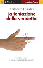 E-book, La tentazione della vendetta : [un sottile piacere a cui non sappiamo rinunciare], Giardini, Francesca, Il mulino