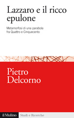 eBook, Lazzaro e il ricco epulone : metamorfosi di una parabola fra Quattro e Cinquecento, Delcorno, Pietro, author, Il mulino