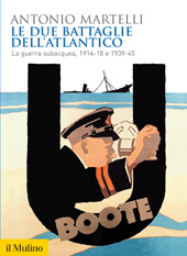 E-book, Le due Battaglie dell'Atlantico : la guerra subacquea, 1914-18 e 1939-45, Società editrice Il mulino