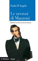 eBook, Le nevrosi di Manzoni : quando la storia uccise la poesia, D'Angelo, Paolo, 1956-, Il mulino
