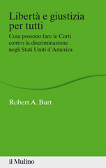 eBook, Libertà e giustizia per tutti : cosa possono fare le corti contro la discriminazione negli Stati Uniti : Alberico Gentili lectures, Macerata, 22-24 aprile 2013, Il mulino