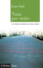 eBook, Nata per unire : la Costituzione italiana tra storia e politica, Cheli, Enzo, Il mulino