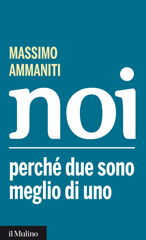 E-book, Noi : perché due sono meglio di uno, Ammaniti, Massimo, 1941-, author, Il mulino
