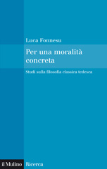 E-book, Per una moralità concreta : studi sulla filosofia classica tedesca, Fonnesu, Luca, 1960-, Il mulino