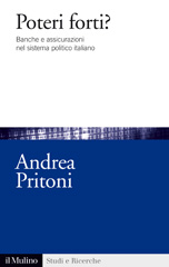 E-book, Poteri forti? : banche e assicurazioni nel sistema politico italiano, Pritoni, Andrea, author, Il mulino