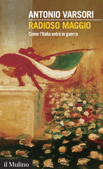 E-book, Radioso maggio : come l'Italia entrò in guerra, Varsori, Antonio, 1951-, author, Il mulino
